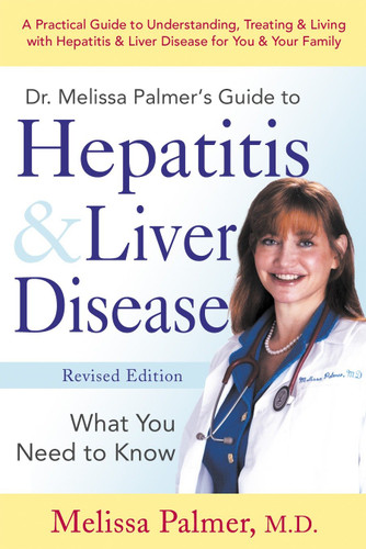 Dr. Melissa Palmer's Guide To Hepatitis and Liver Disease: A Practical Guide to Understanding, Treating & Living with Hepatitis & Liver book cover by Melissa Palmer