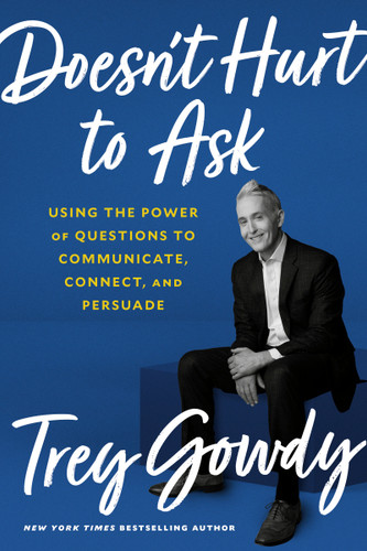 Doesn't Hurt to Ask: Using the Power of Questions to Communicate, Connect, and Persuade book cover by Trey Gowdy