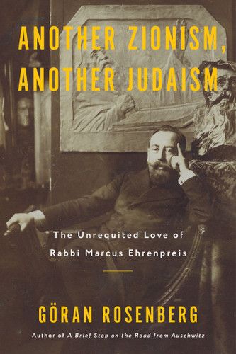 Another Zionism, Another Judaism: The Unrequited Love of Rabbi Marcus Ehrenpreis book cover by Göran Rosenberg