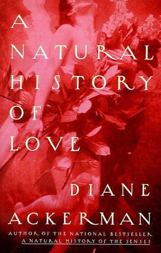 A Natural History of Love: Author of the National Bestseller A Natural History of the Senses book cover by Diane Ackerman