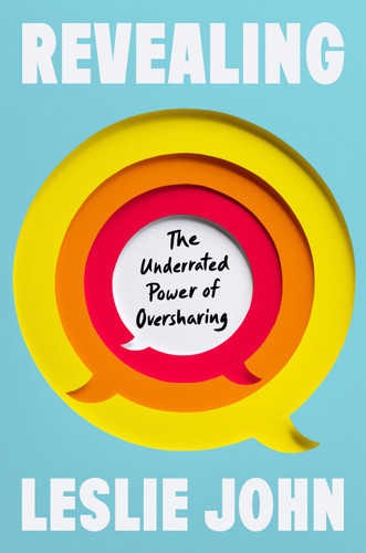 Revealing: The Underrated Power of Oversharing book cover by Leslie John