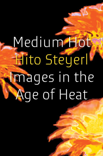 Medium Hot: Images in the Age of Heat book cover by Hito Steyerl