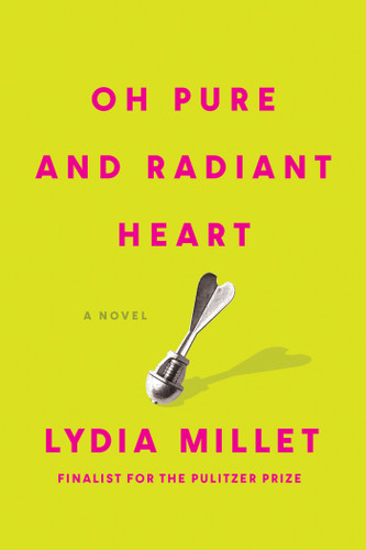 Oh Pure and Radiant Heart: A Novel book cover by Lydia Millet