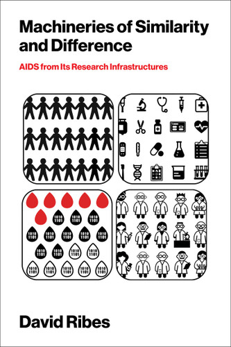 Machineries of Similarity and Difference: AIDS from Its Research Infrastructures (Infrastructures) book cover by David Ribes