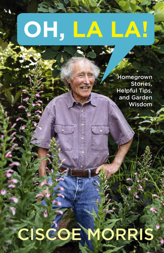 Oh, La La!: Homegrown Stories, Helpful Tips, and Garden Wisdom - Gardening Answers for Beginners book cover by Ciscoe Morris