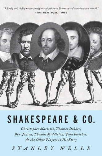 Shakespeare & Co.: Christopher Marlowe, Thomas Dekker, Ben Jonson, Thomas Middleton, John Fletcher and the Other Players in His Story book cover by Stanley Wells