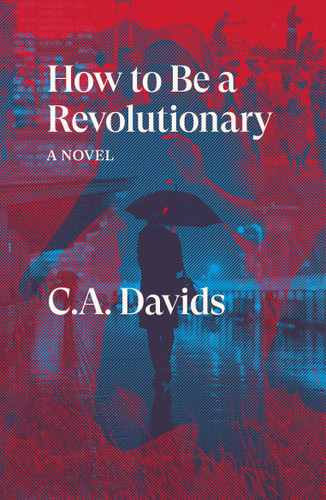 How to Be a Revolutionary: A Novel book cover by C.A. Davids