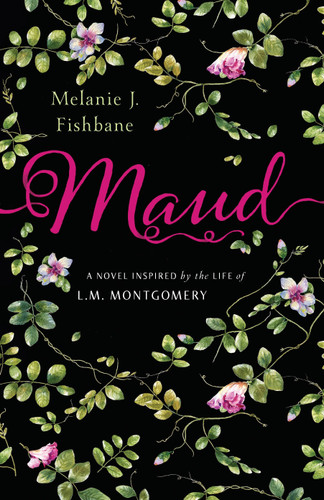 Maud: A Novel Inspired by the Life of L.M. Montgomery book cover by Melanie J. Fishbane