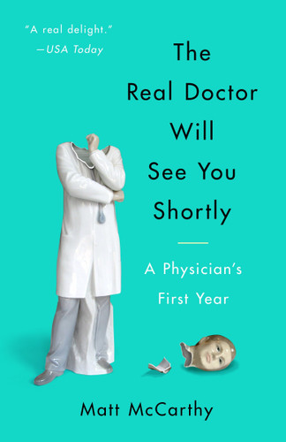 The Real Doctor Will See You Shortly: A Physician's First Year book cover by Matt McCarthy