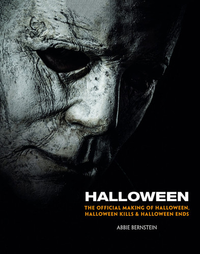 Halloween: The Official Making of Halloween, Halloween Kills and Halloween Ends book cover by Abbie Bernstein