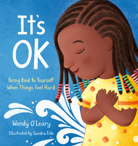 It's OK: Being Kind to Yourself When Things Feel Hard book cover by Wendy O'Leary