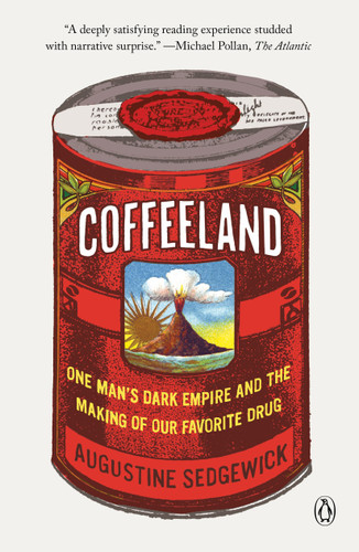 Coffeeland: One Man's Dark Empire and the Making of Our Favorite Drug book cover by Augustine Sedgewick
