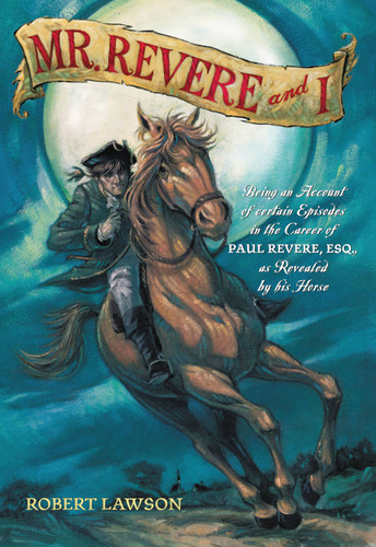 Mr. Revere and I: Being an Account of certain Episodes in the Career of Paul Revere,Esq. as Revealed by his Horse book cover by Robert Lawson