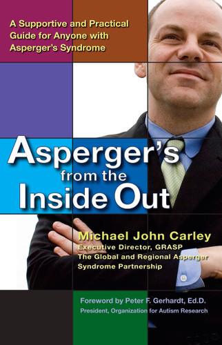 Asperger's From the Inside Out: A Supportive and Practical Guide for Anyone with Asperger's Syndrome book cover by Michael John Carley