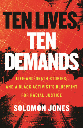 Ten Lives, Ten Demands: Life-and-Death Stories, and a Black Activist's Blueprint for Racial Justice book cover by Solomon Jones