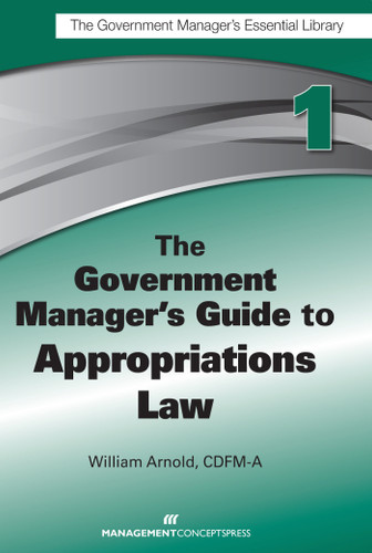 The Government Manager's Guide to Appropriations Law book cover by William G. Arnold