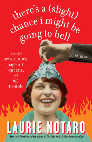 There's a (Slight) Chance I Might Be Going to Hell: A Novel of Sewer Pipes, Pageant Queens, and Big Trouble book cover by Laurie Notaro