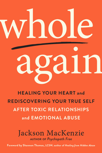 Whole Again: Healing Your Heart and Rediscovering Your True Self After Toxic Relationships and Emotional Abuse book cover by Jackson MacKenzie