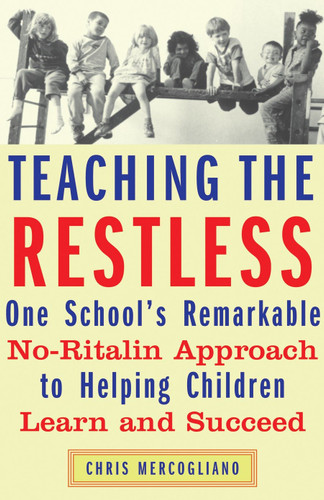 Teaching the Restless: One School's Remarkable No-Ritalin Approach to Helping Children Learn and Succeed book cover by Chris Mercogliano