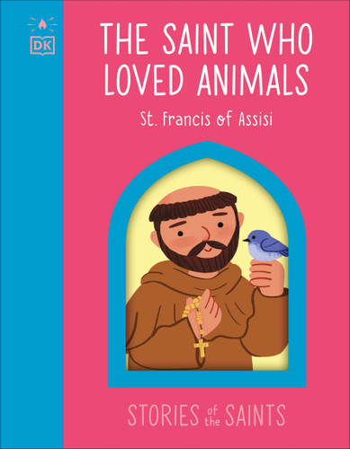 The Saint who Loved Animals - St. Francis of Assisi (Stories of the Saints) book cover by DK