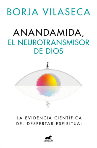 Anandamida, el neurotransmisor de Dios / Anandamide: God’s Neurotransmitter book cover by Borja Vilaseca