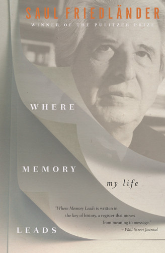 Where Memory Leads: My Life book cover by Saul Friedländer