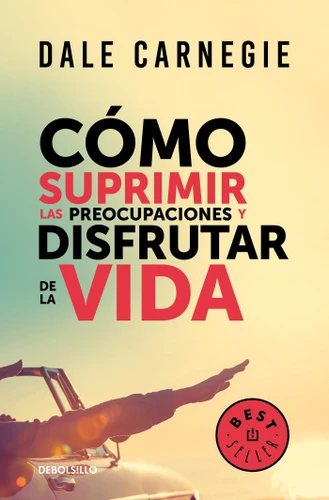 Cómo suprimir las preocupaciones y disfrutar de la vida / How to Stop Worrying and Start Living book cover by Dale Carnegie