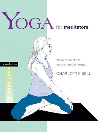 Yoga for Meditators: Poses to Support Your Sitting Practice (Yoga Shorts) book cover by Charlotte Bell