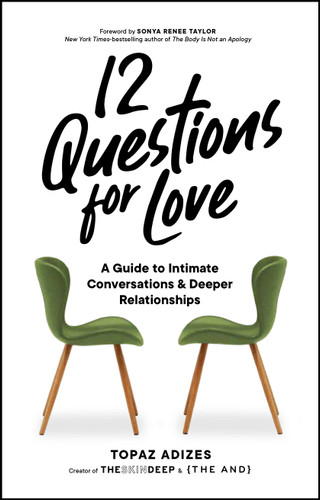 12 Questions for Love: A Guide to Intimate Conversations and Deeper Relationships book cover by Topaz Adizes