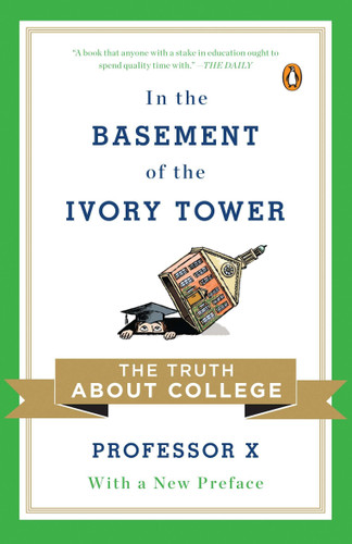 In the Basement of the Ivory Tower: The Truth About College book cover by Professor X