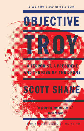 Objective Troy: A Terrorist, a President, and the Rise of the Drone book cover by Scott Shane