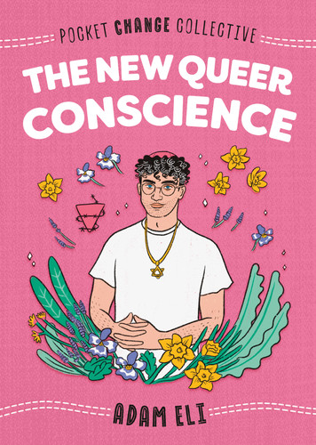The New Queer Conscience (Pocket Change Collective) book cover by Adam Eli
