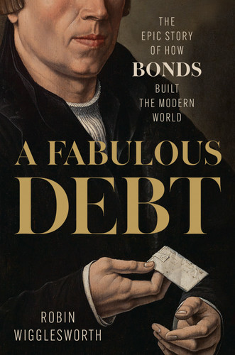 A Fabulous Debt: The Epic Story of How Bonds Built the Modern World book cover by Robin Wigglesworth