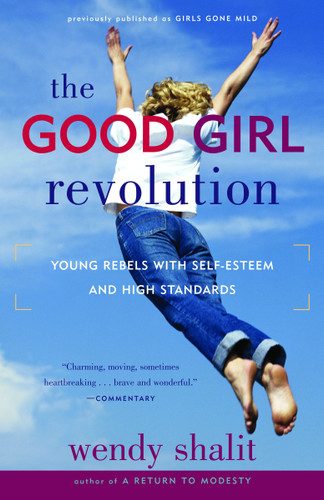 The Good Girl Revolution: Young Rebels with Self-Esteem and High Standards book cover by Wendy Shalit