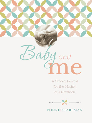 Baby and Me: A Guided Journal for the Mother of a Newborn book cover by Bonnie Sparrman