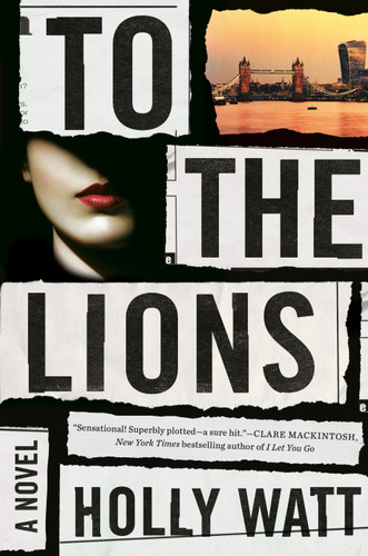 To the Lions: A Novel book cover by Holly Watt