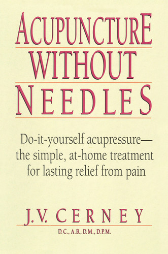 Acupuncture without Needles: Do-It-Yourself Acupressure --The Simple, At-Home Treatment for Lasting Relief from Pain book cover by J. V. Cerney