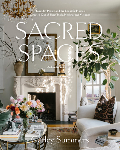 Sacred Spaces: Everyday People and the Beautiful Homes Created Out of Their Trials, Healing, and Victories book cover by Carley Summers