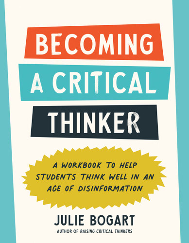 Becoming a Critical Thinker: A Workbook to Help Students Think Well in an Age of Disinformation book cover by Julie Bogart