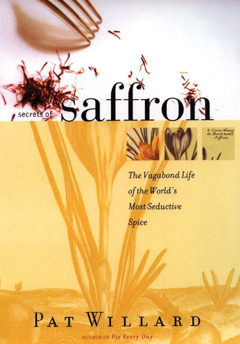 Secrets of Saffron: The Vagabond Life of the World's Most Seductive Spice book cover by Pat Willard