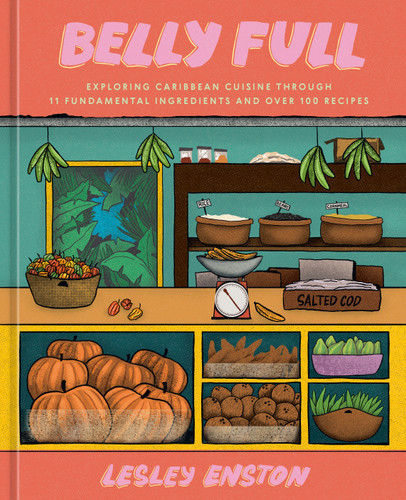 Belly Full: Exploring Caribbean Cuisine through 11 Fundamental Ingredients and over 100 Recipes [A Cookbook] book cover by Lesley Enston