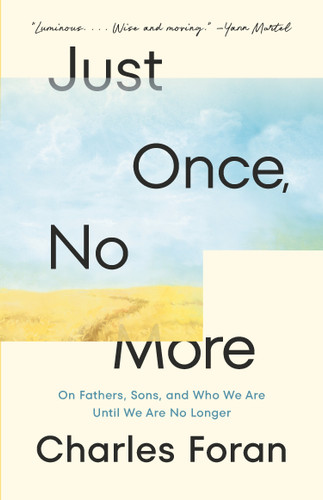 Just Once, No More: On Fathers, Sons, and Who We Are Until We Are No Longer book cover by Charles Foran