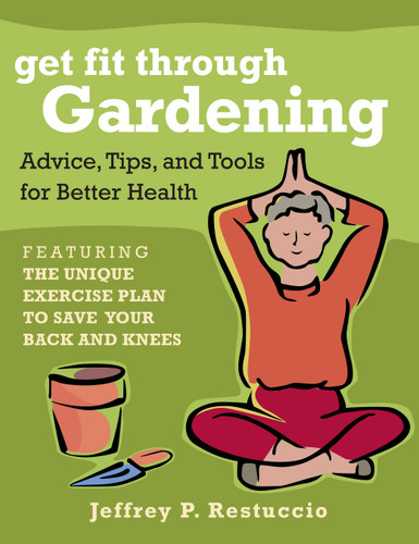 Get Fit Through Gardening: Advice, Tips, and Tools for Better Health book cover by Jeffrey P. Restuccio