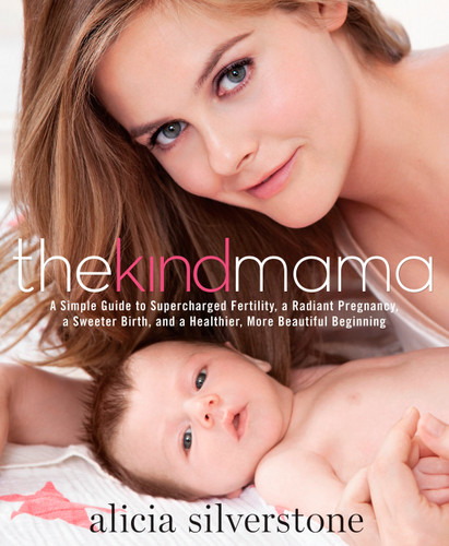 The Kind Mama: A Simple Guide to Supercharged Fertility, a Radiant Pregnancy, a Sweeter Birth, and a Healthier, More Beautiful Beginning book cover by Alicia Silverstone