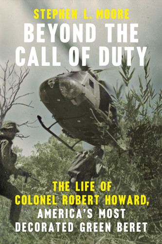 Beyond the Call of Duty: The Life of Colonel Robert Howard, America's Most Decorated Green Beret (American War Heroes) book cover by Stephen L. Moore