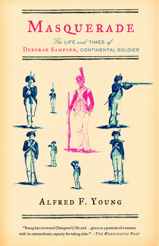 Masquerade: The Life and Times of Deborah Sampson, Continental Soldier book cover by Alfred F. Young