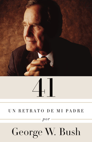 41: Un retrato de mi padre / A Portrait of My Father (A Vintage Español Original) book cover by George W. Bush