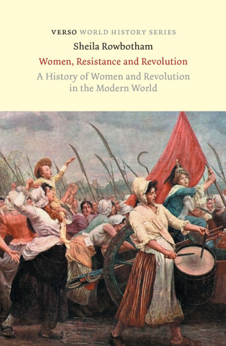 Women, Resistance and Revolution: A History of Women and Revolution in the Modern World (World History Series) book cover by Sheila Rowbotham