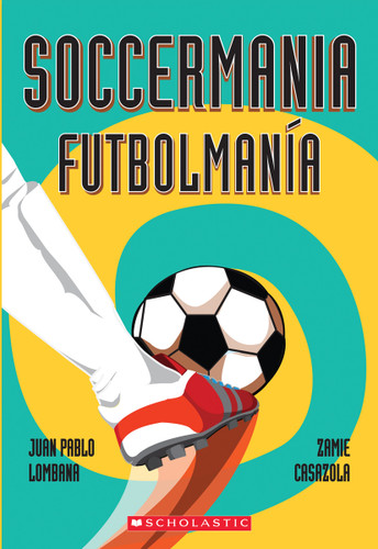 Soccermania / Futbolmanía (Scholastic Bilingual) book cover by Juan Pablo Lombana
