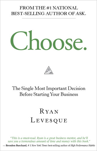 Choose: The Single Most Important Decision Before Starting Your Business book cover by Ryan Levesque